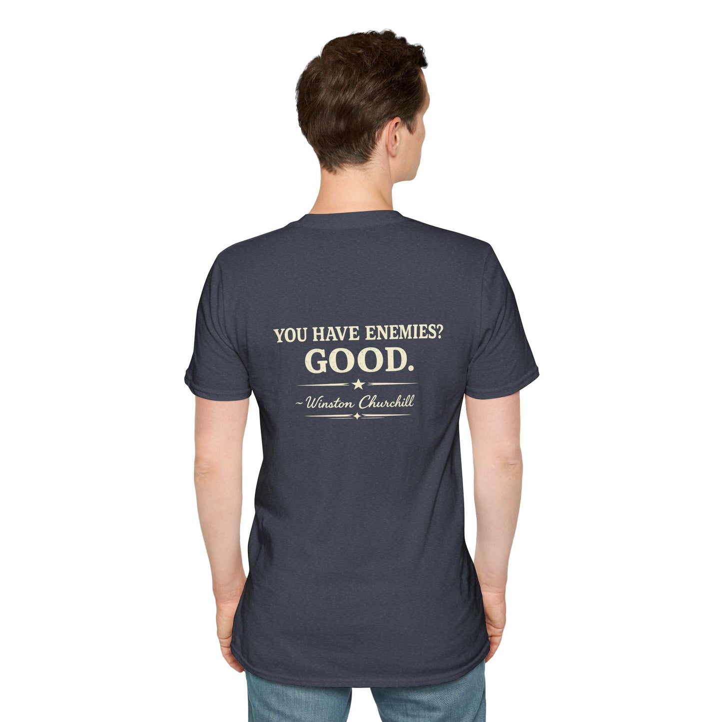 You Have Enemies? Good. -Winston Churchill T-shirt