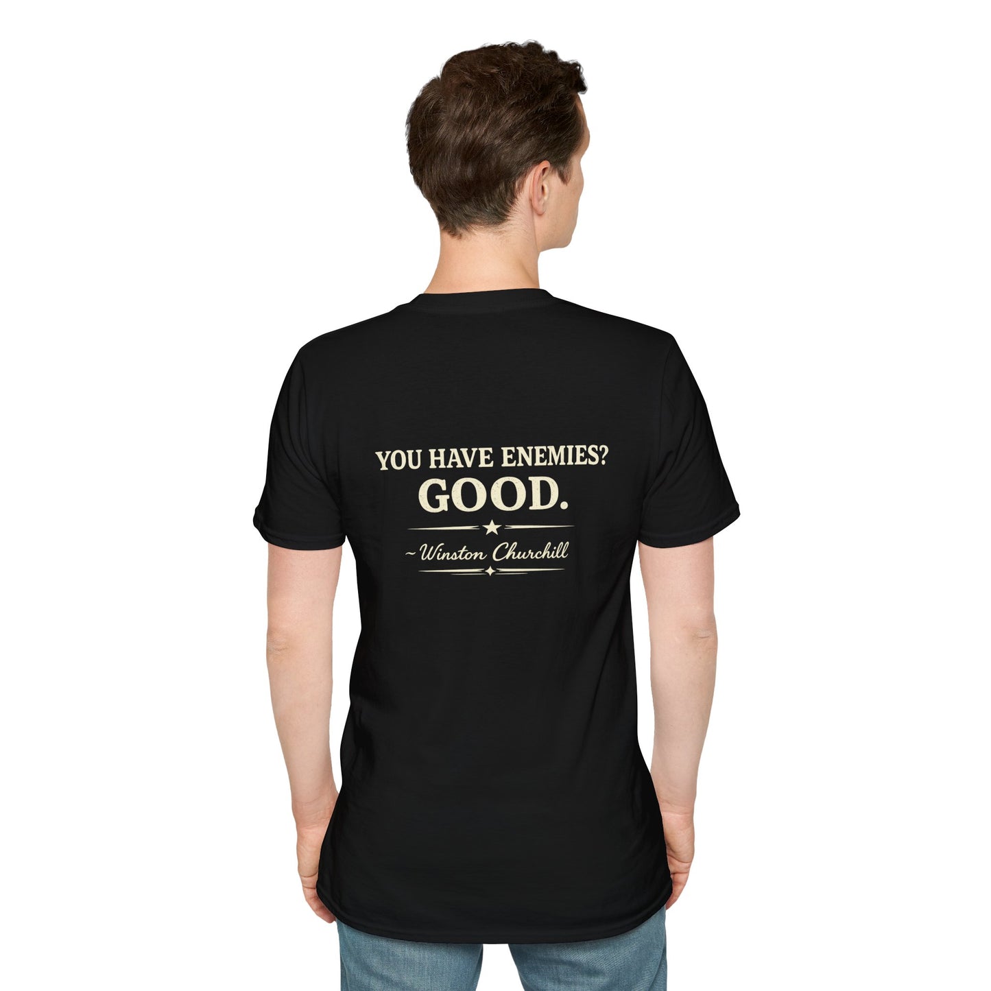 You Have Enemies? Good. -Winston Churchill T-shirt