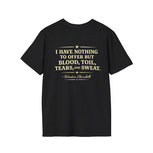 I Have Nothing to Offer but Blood, Toil, Tears, and Sweat-Winston Churchill T-Shirt