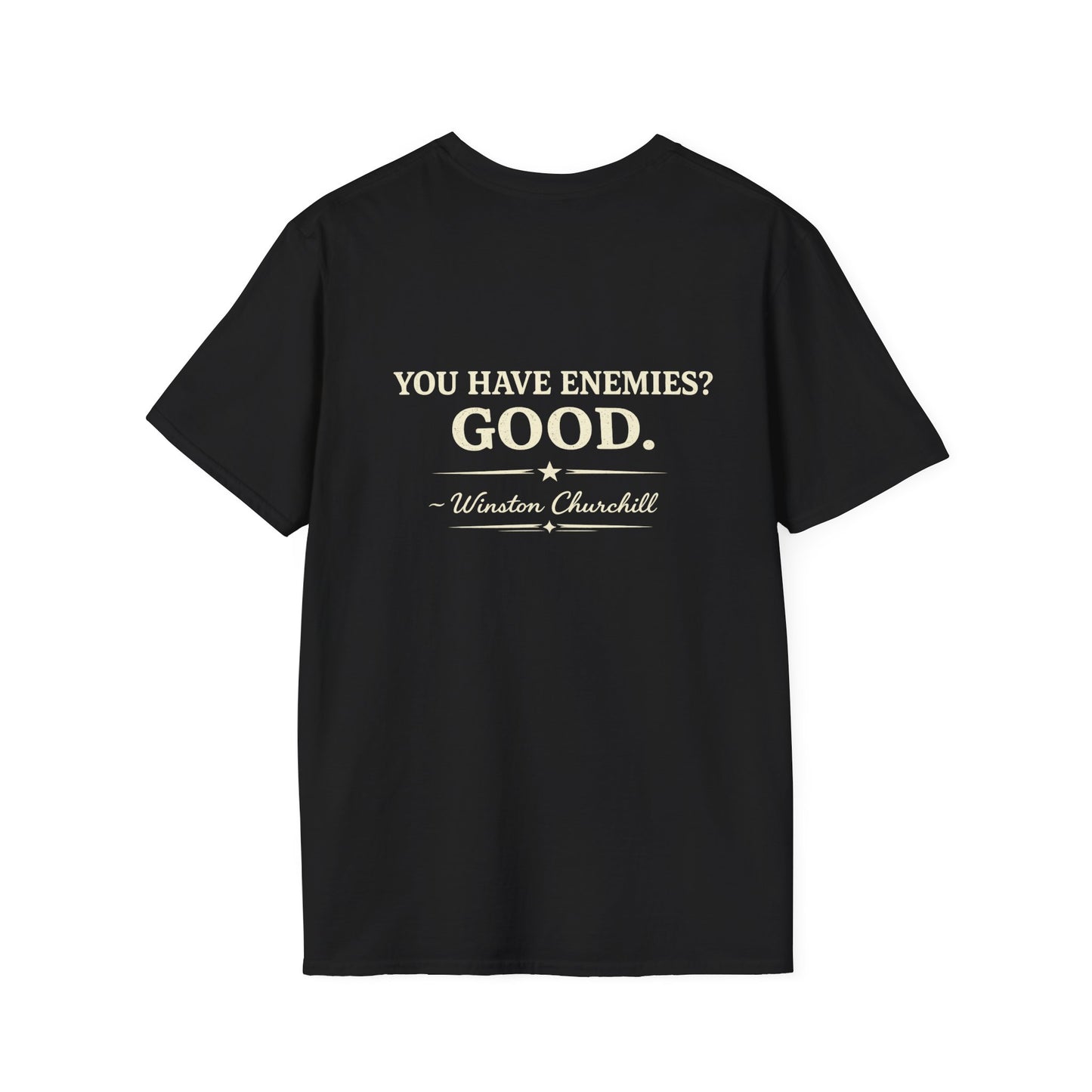 You Have Enemies? Good. -Winston Churchill T-shirt