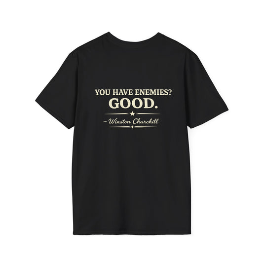 You Have Enemies? Good. -Winston Churchill T-shirt