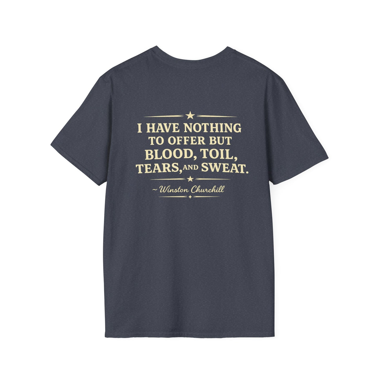 I Have Nothing to Offer but Blood, Toil, Tears, and Sweat-Winston Churchill T-Shirt