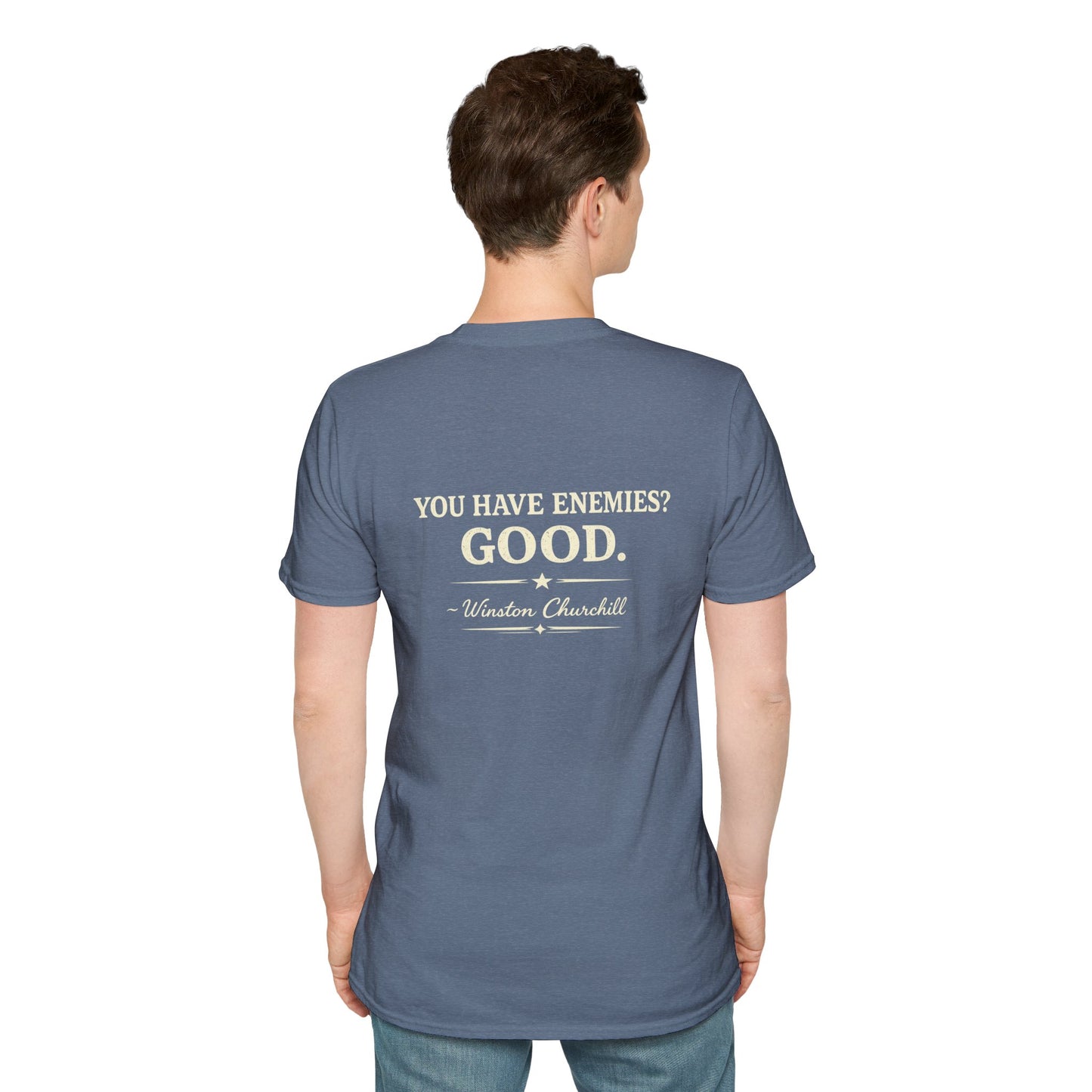 You Have Enemies? Good. -Winston Churchill T-shirt